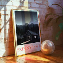 Load image into Gallery viewer, Skinny Love Poster