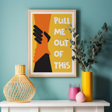 Load image into Gallery viewer, Pull Me Out Of This Poster