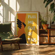 Load image into Gallery viewer, Pull Me Out Of This Poster