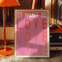 Load image into Gallery viewer, it must be love poster