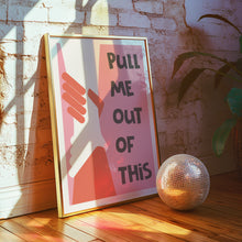 Load image into Gallery viewer, Pull Me Out Of This Poster
