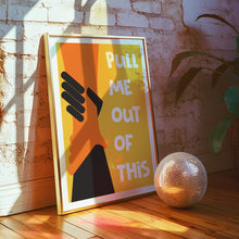 Load image into Gallery viewer, Pull Me Out Of This Poster