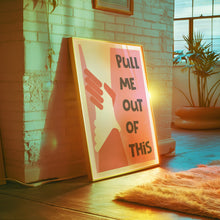 Load image into Gallery viewer, Pull Me Out Of This Poster