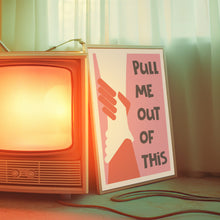 Load image into Gallery viewer, Pull Me Out Of This Poster