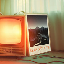 Load image into Gallery viewer, Skinny Love Poster