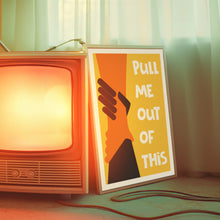 Load image into Gallery viewer, Pull Me Out Of This Poster