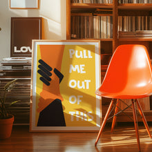 Load image into Gallery viewer, Pull Me Out Of This Poster