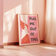 Load image into Gallery viewer, Pull Me Out Of This Poster
