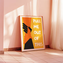 Load image into Gallery viewer, Pull Me Out Of This Poster
