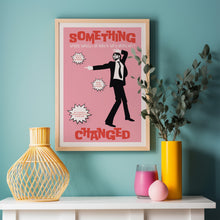 Load image into Gallery viewer, pulp something changed print