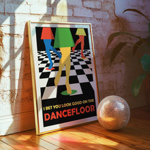 Load image into Gallery viewer, I Bet You Look Good On The Dancefloor Poster
