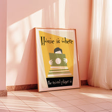 Load image into Gallery viewer, Home Is Where The Record Player Is Poster
