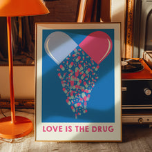 Load image into Gallery viewer, Love Is The Drug Poster
