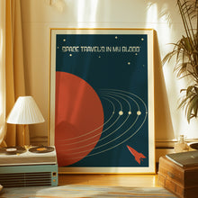 Load image into Gallery viewer, Space Travel&#39;s In My Blood Poster

