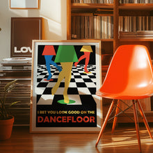 Load image into Gallery viewer, I Bet You Look Good On The Dancefloor Poster
