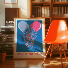 Load image into Gallery viewer, Love Is The Drug Poster
