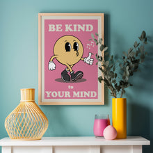 Load image into Gallery viewer, Be Kind To Your Mind Poster
