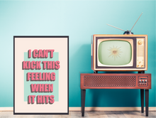 Load image into Gallery viewer, I Can&#39;t Kick This Feeling poster
